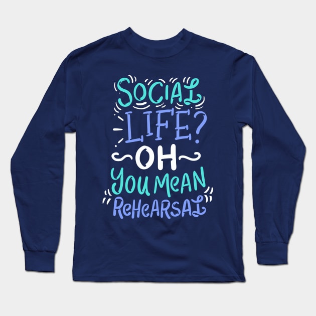 Theatre Rehearsal Long Sleeve T-Shirt by Design Seventytwo